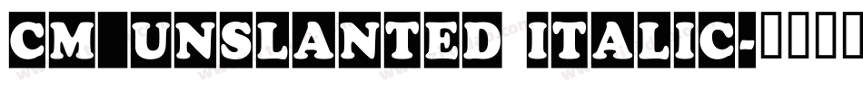 CM_Unslanted Italic字体转换